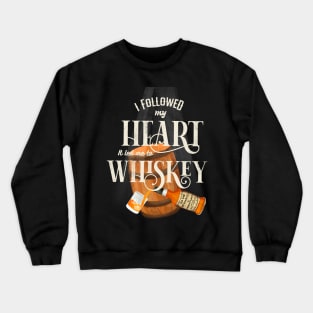 I followed my heart it led me to whiskey Crewneck Sweatshirt